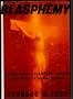 Blasphemy: Verbal Offense Against the Sacred, from Moses to Salman Rushdie
