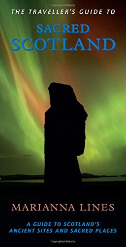 The Traveller's Guide to Sacred Scotland: A Guide to the Legends, Lore and Landscape of Scotland's Sacred Places (Traveller's Guides)