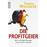 Die Profitgeier: Wie unf�hige Manager unser Land ruinierenvon "Thomas Wieczorek"