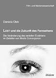 Lost und die Zukunft des Fernsehens: Die Ver&auml;nderung des seriellen Erz&auml;hlens im Zeitalter von Media Convergence - Daniela Olek