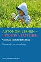 Autonom lernen - intuitiv verstehen: Grundlagen kindlicher Entwicklung