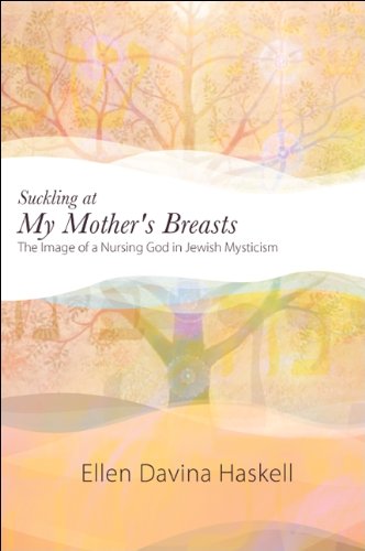 Suckling at My Mother's Breasts: The Image of a Nursing God in Jewish Mysticism (SUNY series in Western Esoteric Traditions)