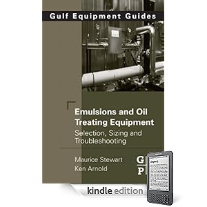 Emulsions and Oil Treating Equipment: Selection, Sizing and Troubleshooting Kindle ebook by Maurice Stewart. Title: Emulsions and Oil Treating Equipment: