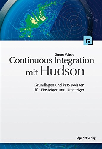 Continuous Integration mit Hudson/Jenkins: Grundlagen und Praxiswissen für Einsteiger und Umsteiger (German Edition)