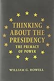 Thinking about the presidency : the primacy of power