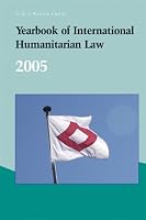 Yearbook of International Humanitarian Law - 2005: Volume 8 (Yearbook of International Humanitarian Law)
