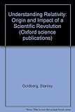 Understanding relativity : origin and impact of a scientific revolution