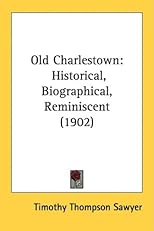 Old Charlestown: Historical, Biographical, Reminiscent
