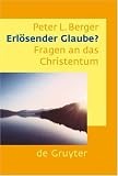 Erl&ouml;sender Glaube? Fragen an das Christentum: Fragen an Das Christentum - Peter L. Berger