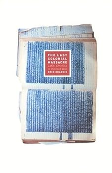 the last colonial massacre: latin america in the cold war - greg grandin