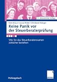 Produkt-Bild: Keine Panik vor der Steuerberaterpr&uuml;fung: Wie Sie das Steuerberaterexamen zielsicher bestehen