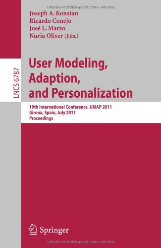 User Modeling, Adaptation and Personalization: 19th International Conference, UMAP 2011, Girona, Spain, July 11-15, 2011 (Lecture Notes in Computer ... Applications, incl. Internet/Web, and HCI)
