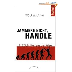 Jammere nicht, handle: In 7 Schritten aus der Krise
