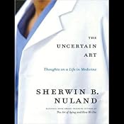 The Uncertain Art: Thoughts on a Life in Medicine | [Sherwin B. Nuland]