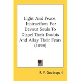 Light And Peace: Instructions for Devout Souls to Dispel Their Doubts and Allay Their Fears