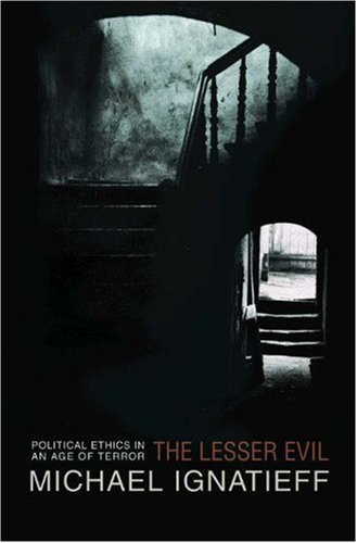 The Lesser Evil: Political Ethics in an Age of Terror New Edition by Ignatieff, Michael (2005)