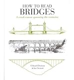 How to read bridges : a crash course spanning the centuries