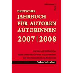 Deutsches Jahrbuch für Autoren 2007/ 2008 - Schreiben & Veröffentlichen: Aktuelle Informationen, Adressen aus dem Literatur- u. Medienmarkt: Theater, Film/TV, Hörmedien, Buch - mit Preisen, Stipendien (Gebundene Ausgabe)