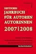 Deutsches Jahrbuch f�r Autoren 2007/ 2008 - Schreiben & Ver�ffentlichen: Aktuelle Informationen, Adressen aus dem Literatur- u. Medienmarkt: Theater, ... Adressen aus dem Literatur- und Medienmarkt