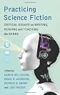 Practicing Science Fiction: Critical Essays on Writing, Reading and Teaching the Genre