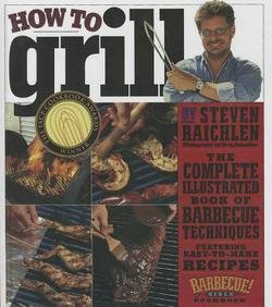 Steven Raichlen: How to Grill : The Complete Illustrated Book of Barbecue Techniques (Library Binding); 2001 Edition