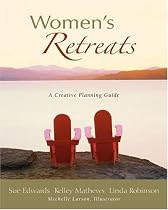 Women's Retreats: A Creative Planning Guide