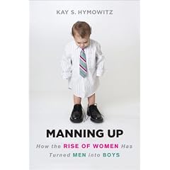 Manning Up: How the Rise of Women Has Turned Men into Boys
