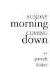 Sunday Morning Coming Down