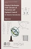 Classical Mechanics With Calculus of Variations and Optimal Control: An Intuitive Introduction (Student Mathematical Library)