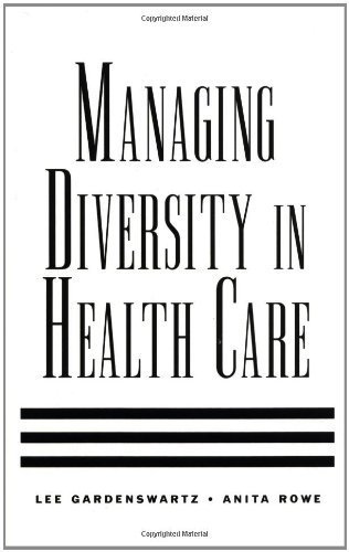 Managing Diversity in Health Care: Proven Tools and Activities for Leaders and Trainers (Jossey Bass/Aha Press Series) 1st edition by Gardenswartz, Lee; Rowe, Anita published by Jossey-Bass Hardcover