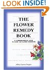 The Flower Remedy Book: A Comprehensive Guide to Over 700 Flower Essences