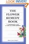 The Flower Remedy Book: A Comprehensive Guide to Over 700 Flower Essences