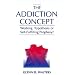 The Addiction Concept: Working Hypothesis or Self-Fulfilling Prophecy?