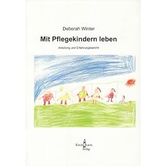Mit Pflegekindern leben: Anleitung und Erfahrungsbericht