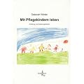 Mit Pflegekindern leben: Anleitung und Erfahrungsbericht