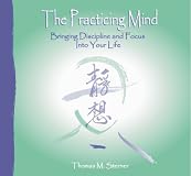 The Practicing Mind:  Bringing Discipline and Focus Into Your Life