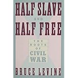 half slave and half free the roots of the civil war