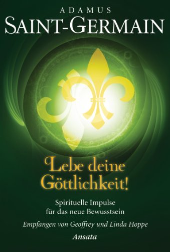 Saint-Germain - Lebe deine Göttlichkeit!: Spirituelle Impulse für das neue Bewusstsein (German Edition)