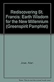 Rediscovering St Francis : earth wisdom for the new millennium
