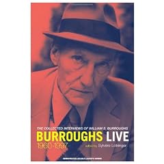 Burroughs Live: The Collected Interview of Wiliam S. Burroughs, 1960--1997