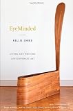 EyeMinded: Living and Writing Contemporary Art [Paperback] [2011] Kellie Jones