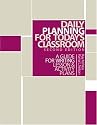 Daily Planning for Today's Classroom: A Guide to Writing Lesson and Activity Plans