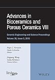 Advances in bioceramics and porous ceramics VIII : a collection of papers presented at the 39th International Conference on Advanced Ceramics and Composites, January 25-30, 2015, Daytona Beach, Florid