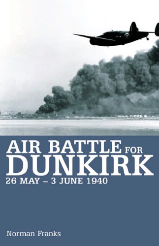 Air Battle for Dunkirk: 26 May - 3 June 1940