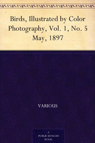 Textbook - Birds, Illustrated by Color Photography, Vol. 1, No. 5 May, 1897