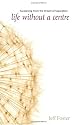 Life Without a Centre: Awakening from the Dream of Separation