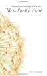 Life Without a Centre: Awakening from the Dream of Separation