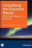 Completing the Eurozone rescue : what more needs to be done?