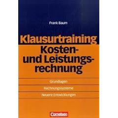 Erfolgreich im Beruf: Klausurtraining - Kosten- und Leistungsrechnung: Grundlagen - Rechnungssysteme - Neuere Entwicklungen