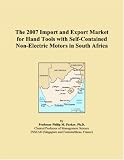 The 2007 Import and Export Market for Hand Tools with Self-Contained Non-Electric Motors in South Africa